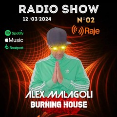 ALEX MALAGOLI -BURNING HOUSE- RADIO SHOW #02 - 2024 - RAJE Radio [Saison03]