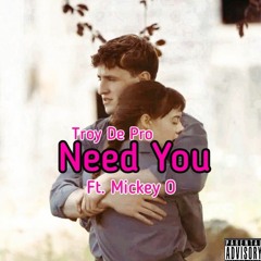 Troy De Pro_Need You_Ft.Mickey O.m4a