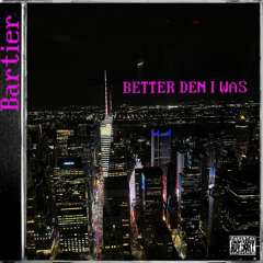 BETTER DEN I WAS