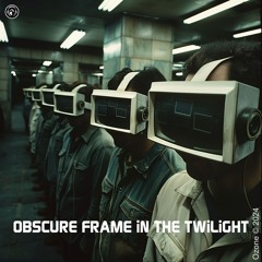 OBSCURE FRAME IN THE TWiLiGHT