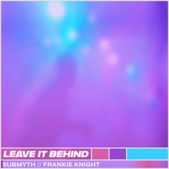 Leave It Behind - Frankie Knight & Submyth