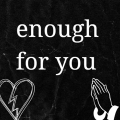 Enough for you