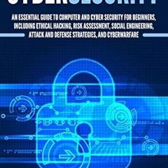 Unlimited Cybersecurity: An Essential Guide to Computer and Cyber Security for Beginners, Inclu