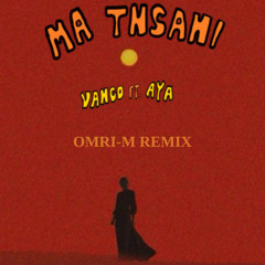 VANCO - MA TNSANI (FEAT. AYA) (Omri-M Remix)