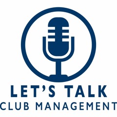 Let's Talk Club Management Ep. 28 - Optimism Drives Action