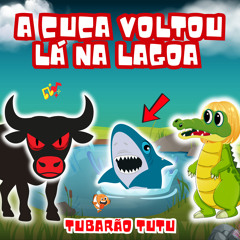 A Cuca Voltou Lá na Lagoa - Tubarão Tutu