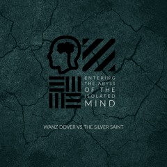 Wanz Dover vs The Silver Saint - Entering the Abyss of the Isolated Mind