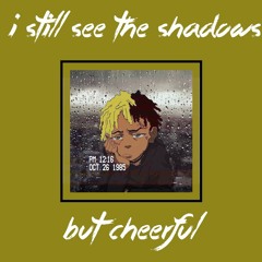 i still see your shadows in my room but cheerful