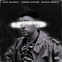 Bad Bunny - Como Antes (Gama Remix)
