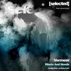 Premiere: Vermeer - Wants And Needs (Drake feat. Lil Baby Edit)
