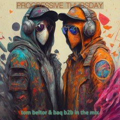 tom beltor & baq b2b - Progressive Thursday Mix 3
