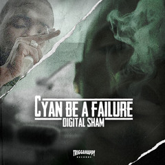 Digital Sham - Cyan Be A Failure (prod. Trigga Happy)