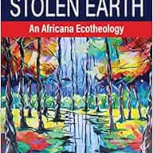 [DOWNLOAD] EPUB 🖌️ Reclaiming Stolen Earth: An Africana Ecotheology by Jawanza Eric