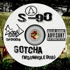 Gotcha (Wormhole Dub) - S-90