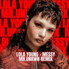 Lola Young - Messy (MR.UNKWN REMIX)