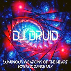 DJ Druid ∞ Luminous Weapons Of The Heart (Ecstatic Dance Mix)