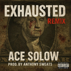 Exhausted remix ft. Ace Solow prod. Anthony Sweats