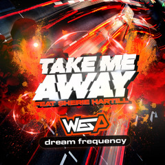 WES P - DREAM FREQUENCY FEAT SHERIE HARTILL - TAKE ME AWAY.
