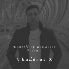 Dancefloor Romancer 127: Thaddeus X
