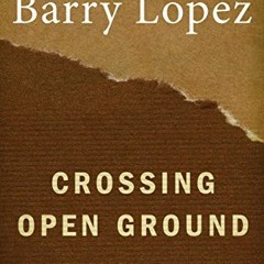 [Access] PDF 📔 Crossing Open Ground by  Barry Lopez [PDF EBOOK EPUB KINDLE]