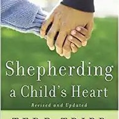 Shepherding a Child's Heart[PDF❤️Download✔️ Shepherding a Child's Heart Full Books
