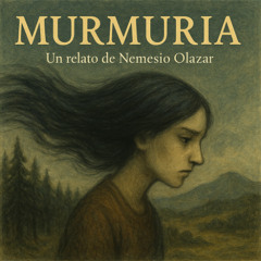 Audio relato 🎧 Murmuria | pensaVientos 2 | Nemesio Olazar