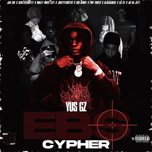 Yus Gz - EBS Cypher (feat. Jah EBK, Scottie2Hotty, AB Da Jett, Blaccanese, Milly, OJ, Jdotty, Pop &.