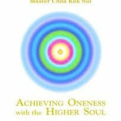 [>>Free_Ebooks] Achieving Oneness With The Higher Soul Master Choa Kok Sui Written by  Master C