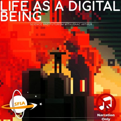 Life As A Digital Being (Narration Only)