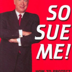 [VIEW] EPUB ✓ So Sue Me! How to Protect Your Assets from the Lawsuit Explosion by  Ar