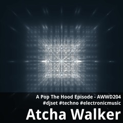 A Pop The Hood Episode - AWWD204 - djset - techno - electronic music