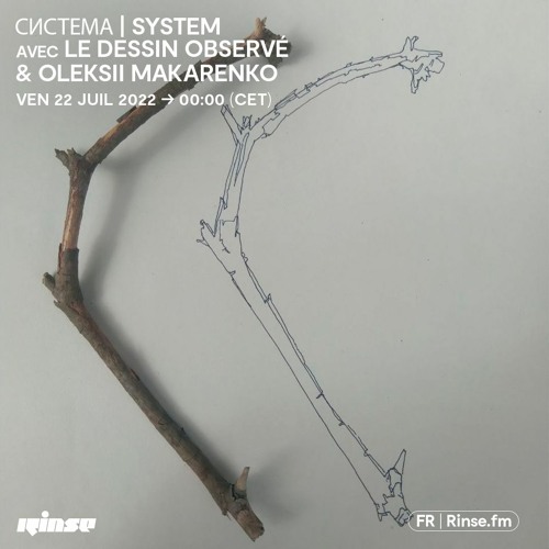 система | system avec Le Dessin Observé & Oleksii Makarenko - 22 Juillet 2022