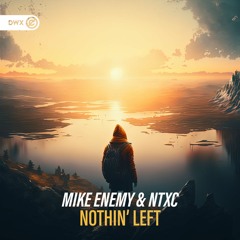 Mike Enemy & NTXC - Nothin' Left (DWX Copyright Free)