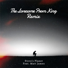 The Lonesome Prom King REMIX(Steve’s Planet X Matt James)