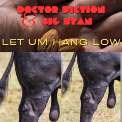 Let um Hang low  Bigstan  & Diction