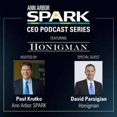 Ann Arbor SPARK CEO Podcast: David Parsigian, Honigman