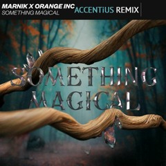 Marnik x Orange INC - Something Magical (Accentius Remix) FREE DOWNLOAD