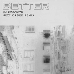 Sikdope - Better (NEXT ORDER Remix)