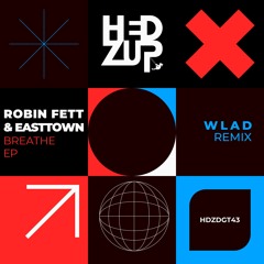 HDZDGT43 Robin Fett & Easttown - Breathe EP + WLAD remix