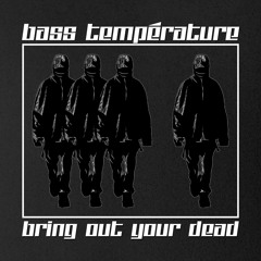 Bass Température - Bring Out Your Dead (FREE DL)