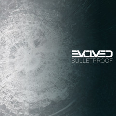 EVOLVED _-_ Bulletproof FREE