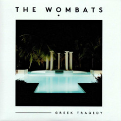 Greek Tragedy - The Wombats - sped up