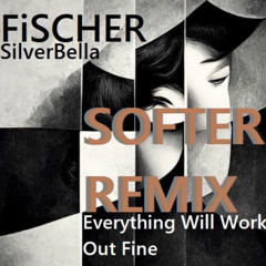 FiSCHER ft SilverBella - Everything Will Work Out Fine (Softer)