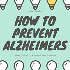 [Get] [EPUB KINDLE PDF EBOOK] How To Prevent Alzheimers: Your Guide To Prevent The Disease by  Erik