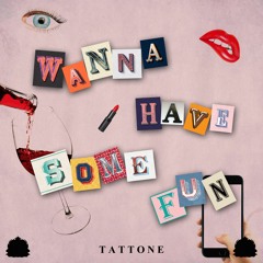 Tattone - Wanna Have Some Fun [Exclusive Release]
