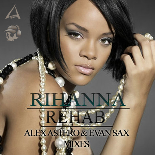 Rihanna - Rehab (Alex Astero & Evan Sax Club Mix)