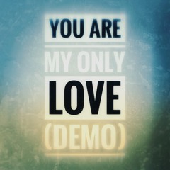You Are My Only Love (Demo)