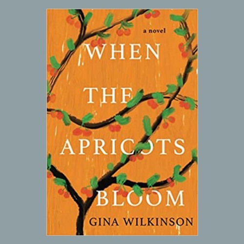 Gina Wilkinson & WHEN THE APRICOTS BLOOM On Wine Women & Writing With Pamela Fagan Hutchins