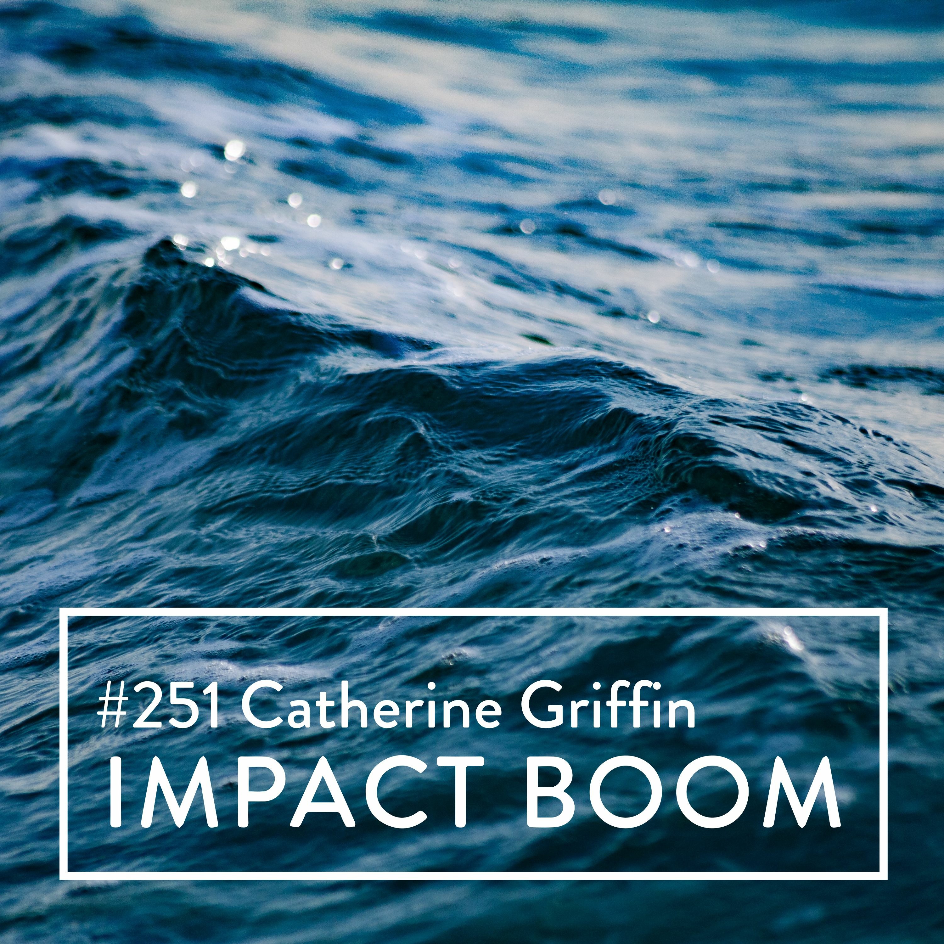 Episode 251 (2021) Catherine Griffin On Scaling Impact Through Primary Data Driven Analytics episode artwork