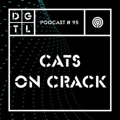 CATS ON CRACK - DGTL Podcast #95